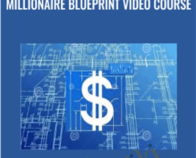 Millionaire Blueprint Video Course - Millionaire Blueprint