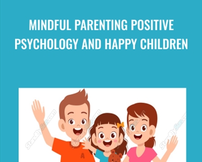 Mindful Parenting Positive Psychology and Happy Children - Braco Pobric
