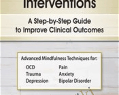 Mindfulness-Based Interventions: A Step-by-Step Guide to Improving Clinical Outcomes - R. Brian Denton