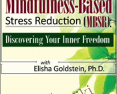Mindfulness-Based Stress Reduction (MBSR): Discovering Your Inner Freedom with Elisha Goldstein