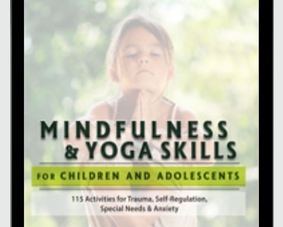 Mindfulness and Yoga Skills for Children and Adolescents - Barbara Neiman