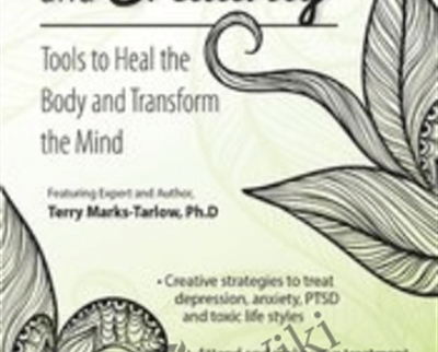 Mindfulness and Creativity: Tools to Heal the Body and Transform the Mind - Terry Marks-Tarlow
