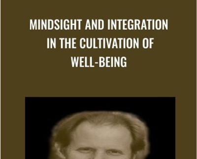 Mindsight and Integration in the Cultivation of Well-Being - Daniel Siegel