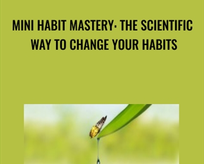 Mini Habit Mastery: The Scientific Way To Change Your Habits - Stephen Guise