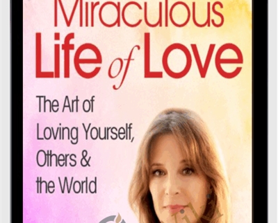 Miraculous Life of Love - Marianne Williamson