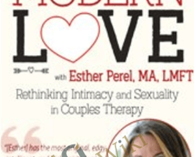 Modern Love: Rethinking Intimacy and Sexuality in Couples Therapy with Esther Perel