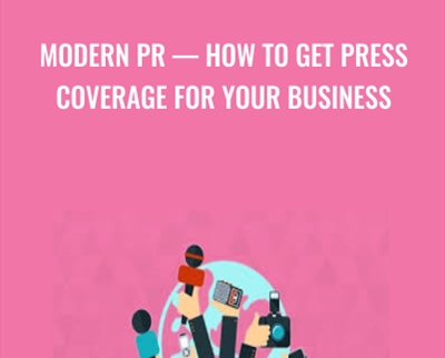 Modern PR-How To Get Press Coverage For Your Business - Brad Merrill