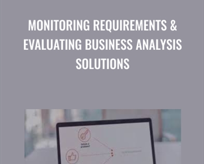 Monitoring Requirements and Evaluating Business Analysis Solutions - Casey Ayers