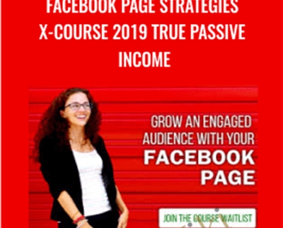 Facebook Page Strategies X-Course 2019 True Passive Income - Moolah