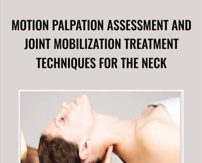 Motion Palpation Assessment and Joint Mobilization Treatment Techniques for the Neck - Joseph Muscolino