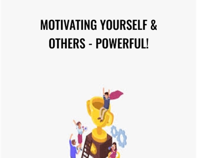 Motivating Yourself and Others-POWERFUL! - Motivation