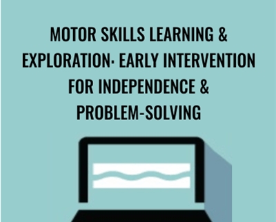 Motor Skills Learning and Exploration: Early Intervention For Independence and Problem-Solving - Paula Cox