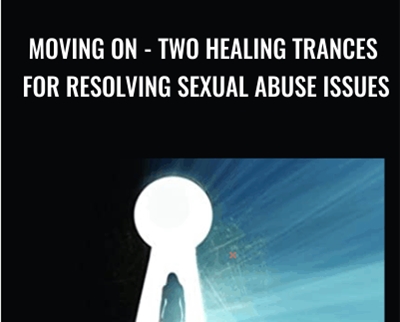 Moving On: Two Healing Trances for Resolving Sexual Abuse Issues - Bill OHanlon