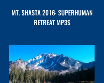 Mt. Shasta 2016: Superhuman Retreat mp3s - Mt. Shasta