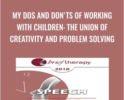 My Dos and Donts of Working with Children: The Union of Creativity and Problem Solving - Lynn Lyons