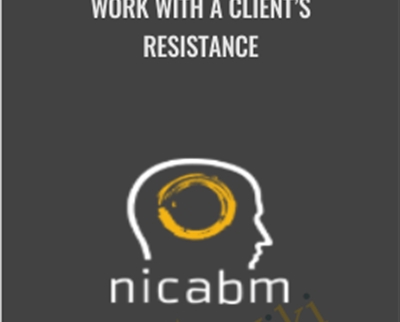 Work with a Clients Resistance - NICABM