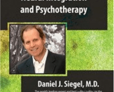 Neural Integration and Psychotherapy with Daniel Siegel