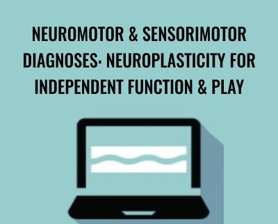 Neuromotor and Sensorimotor Diagnoses: Neuroplasticity for Independent Function and Play - Paula Cox