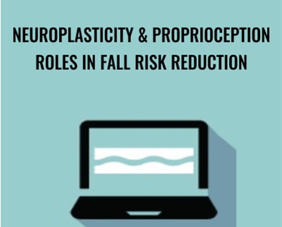 Neuroplasticity and Proprioception Roles in Fall Risk Reduction - Michel (Shelly) Denes
