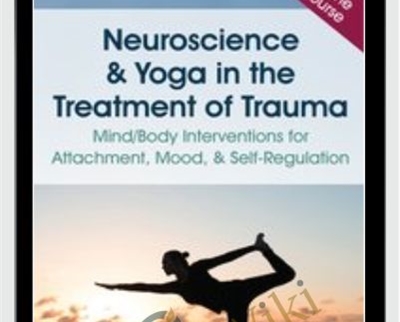 Neuroscience and Yoga in the Treatment of Trauma: Mind/Body Interventions for Attachment
