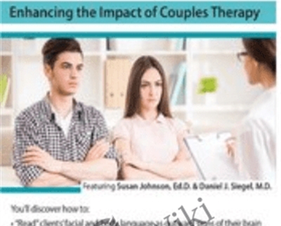 Neuroscience in the Consulting Room: Enhancing the Impact of Couples Therapy - Daniel Siegel and Susan Johnson