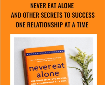 Never Eat Alone: And Other Secrets to Success