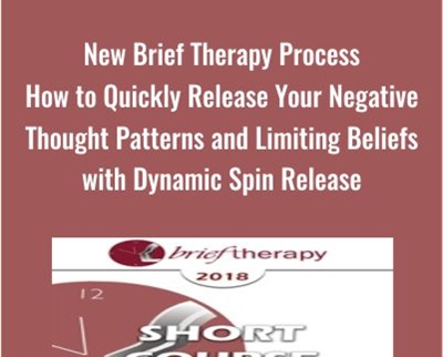 New Brief Therapy Process-How to Quickly Release Your Negative Thought Patterns and Limiting Beliefs with Dynamic Spin Release - Tim Hallbom and Kris Hallbom