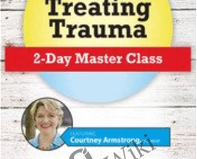 New Rules for Treating Trauma: 2-Day Master Class - Courtney Armstrong