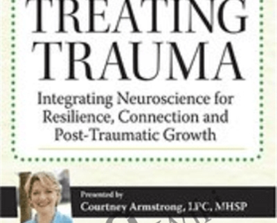 New Rules for Treating Trauma: Integrating Neuroscience for Resilience