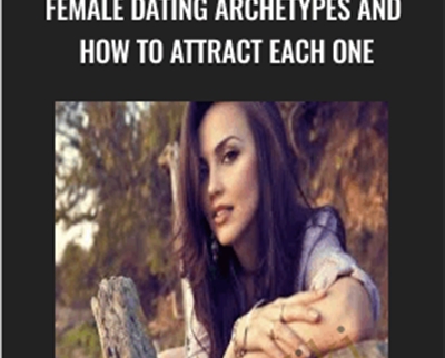 Female Dating Archetypes and How to Attract Each One - Nick Tirnanich