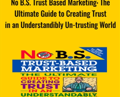 No B.S.Trust-Based Marketing: The Ultimate Guide to Creating Trust - Dan Kennedy