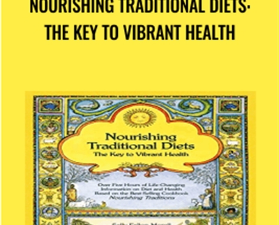 Nourishing Traditional Diets: The Key to Vibrant Health - Sally Fallon Morell