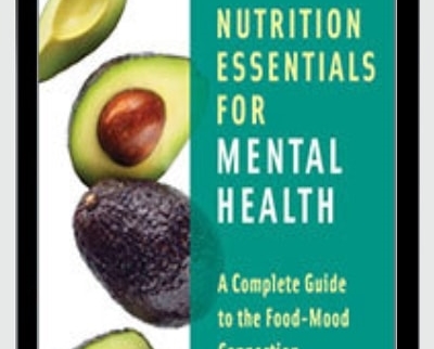 Nutrition Essentials for Mental Health: A Complete Guide to the Food Mood Connection - Leslie Korn PhD
