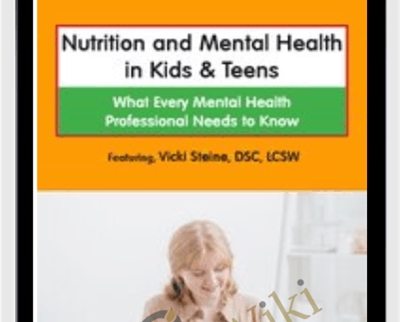 Nutrition and Mental Health in Kids and Teens: What Every Mental Health Professional Needs to Know - Vicki Steine