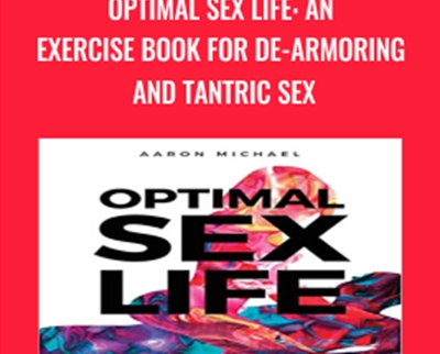 Optimal Sex Life: An Exercise Book for De-Armoring and Tantric Sex - Aaron Michael