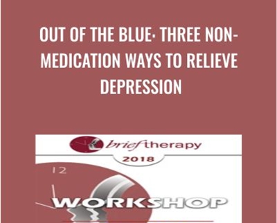 Out of the Blue: Three Non-Medication Ways to Relieve Depression - Bill OHanlon