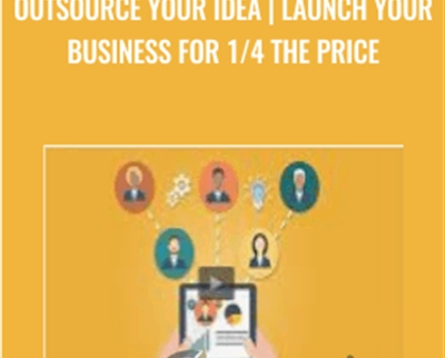 Outsource your idea-Launch your business for 1/4 the price - Evan Kimbrell