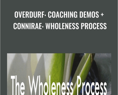 Overdurf: Coaching Demos + Connirae: Wholeness Process - Connirae Andreas