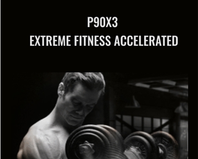 P90X3-Extreme Fitness Accelerated-Beachbody - Tony Horton