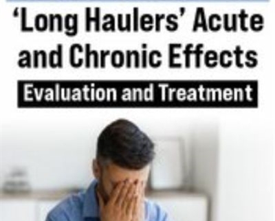 POST-COVID-19 Long Haulers Acute and Chronic Effects: Evaluation and Treatment - Michel (Shelly) Denes and Karen Pryor