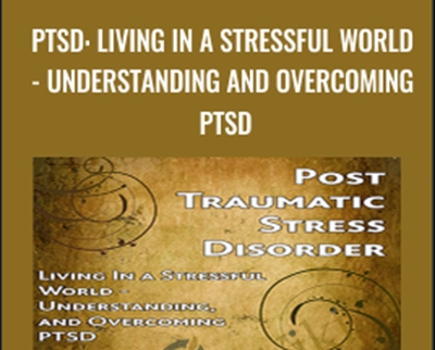 PTSD: Living In a Stressful World-Understanding and Overcoming PTSD - Jef Gazley