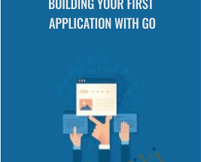 Building Your First Application with Go - Packt Publishing