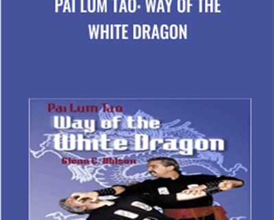 Pai Lum Tao: Way of the White Dragon - Glenn C Wilson
