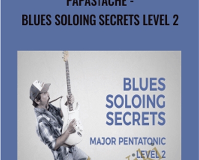 Papastache-Blues Soloing Secrets Level 2 - Major Pentatonic