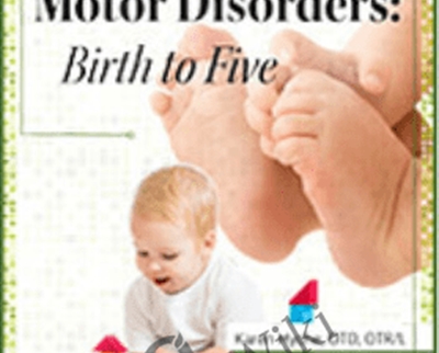 Part 2: Sensory-Based Motor Disorders: Birth to Five - Karen Lea Hyche