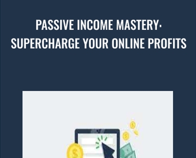 Passive Income Mastery: Supercharge Your Online Profits - Master It