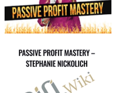 Passive Profit Mastery - Stephanie Nickolich