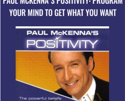 Paul McKennas Positivity: Program Your Mind to Get What You Want - Paul McKenna
