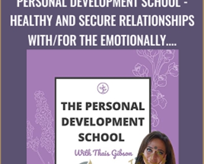 Personal Development School-Healthy and Secure Relationships with/for the Emotionally Unavailable Person - Personal Development School