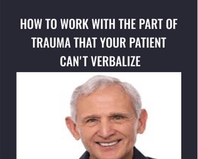 How to Work with the Part of Trauma That Your Patient Cant Verbalize - Peter Levine